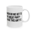 When Do We Get to the Great Part? Cause This Ain’t It Mug 11oz (White & Black )-Mug-The Original God Ain't Petty But I Am