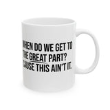 When Do We Get to the Great Part? Cause This Ain’t It Mug 11oz (White & Black )-Mug-The Original God Ain't Petty But I Am