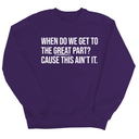 When Do We Get to the Great Part? Cause This Ain't It Unisex Sweatshirt-Sweatshirt-The Original God Ain't Petty But I Am