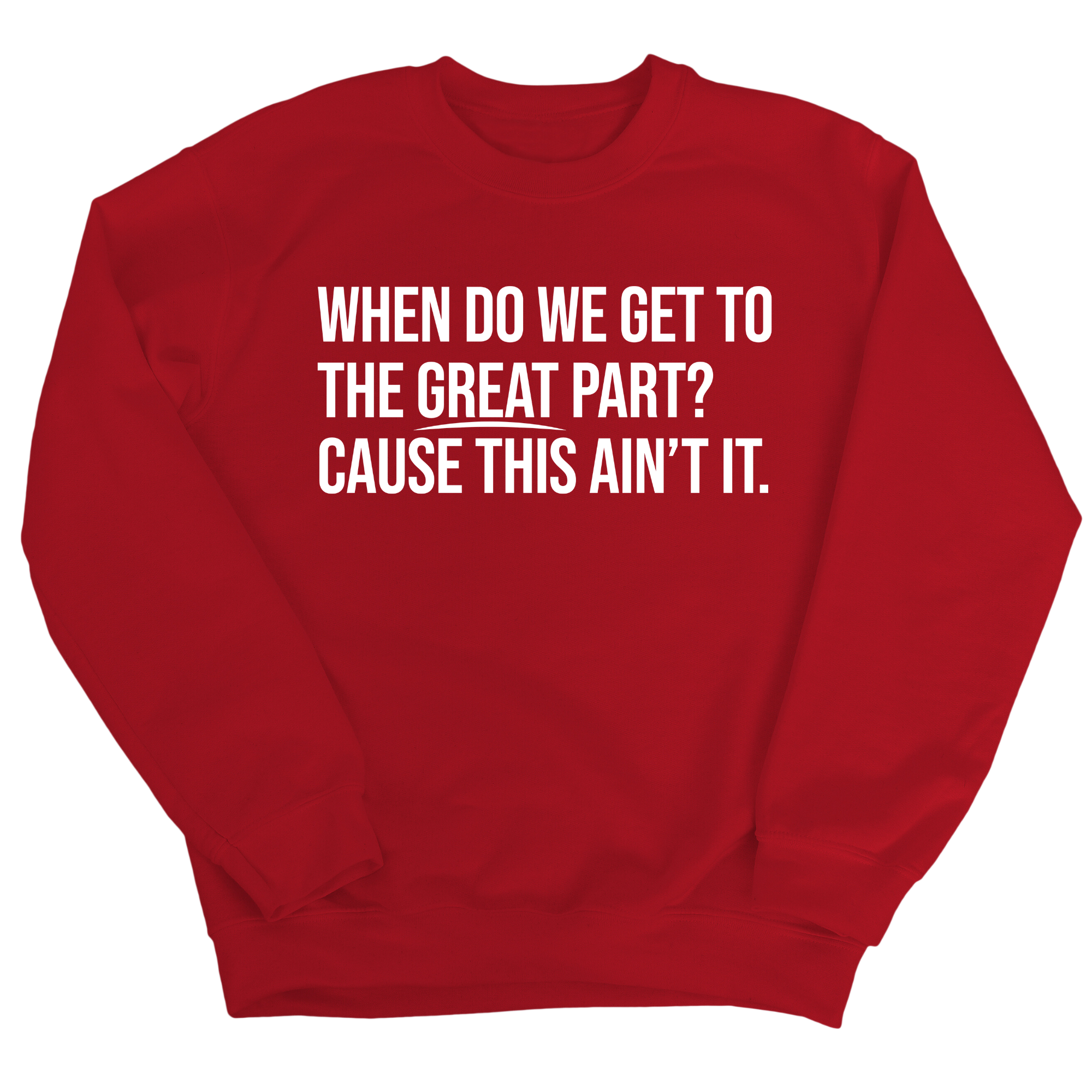 When Do We Get to the Great Part? Cause This Ain't It Unisex Sweatshirt-Sweatshirt-The Original God Ain't Petty But I Am