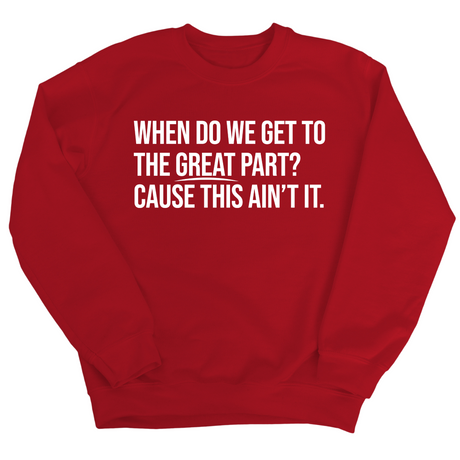 When Do We Get to the Great Part? Cause This Ain't It Unisex Sweatshirt-Sweatshirt-The Original God Ain't Petty But I Am
