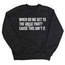 When Do We Get to the Great Part? Cause This Ain't It Unisex Sweatshirt-Sweatshirt-The Original God Ain't Petty But I Am
