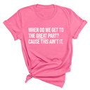 When Do We Get to the Great Part? Cause This Ain't It Unisex Tee-T-Shirt-The Original God Ain't Petty But I Am