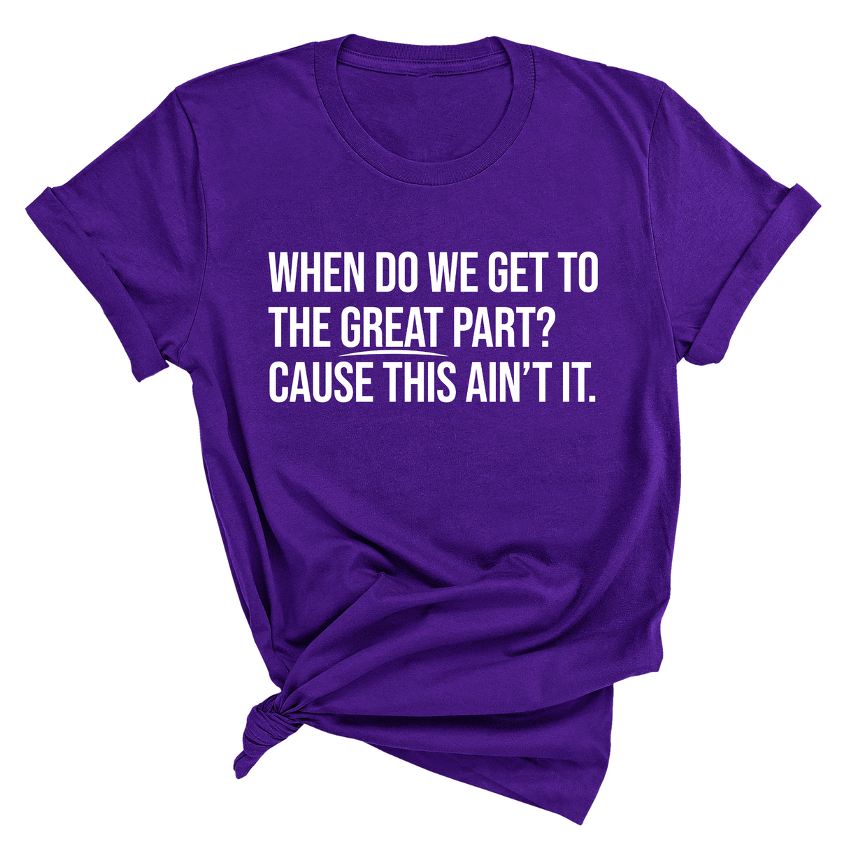 When Do We Get to the Great Part? Cause This Ain't It Unisex Tee-T-Shirt-The Original God Ain't Petty But I Am