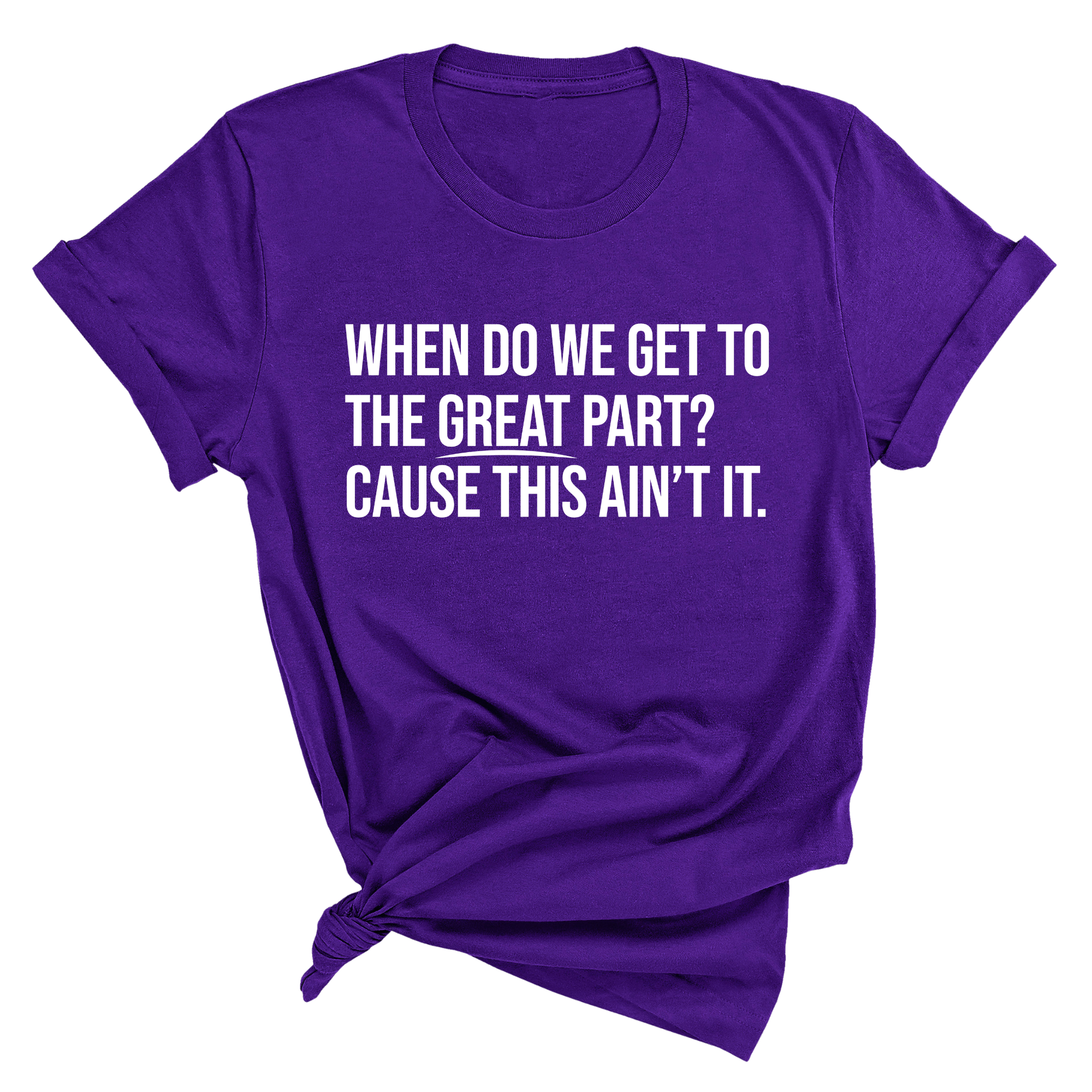 When Do We Get to the Great Part? Cause This Ain't It Unisex Tee-T-Shirt-The Original God Ain't Petty But I Am