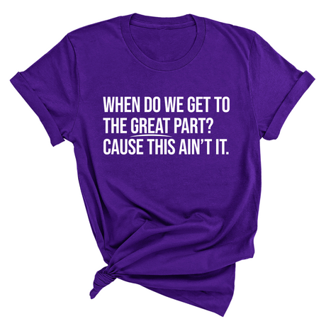 When Do We Get to the Great Part? Cause This Ain't It Unisex Tee-T-Shirt-The Original God Ain't Petty But I Am