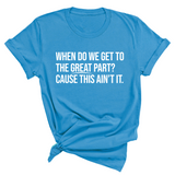 When Do We Get to the Great Part? Cause This Ain't It Unisex Tee-T-Shirt-The Original God Ain't Petty But I Am