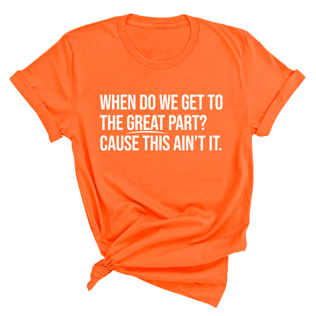 When Do We Get to the Great Part? Cause This Ain't It Unisex Tee-T-Shirt-The Original God Ain't Petty But I Am