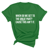When Do We Get to the Great Part? Cause This Ain't It Unisex Tee-T-Shirt-The Original God Ain't Petty But I Am