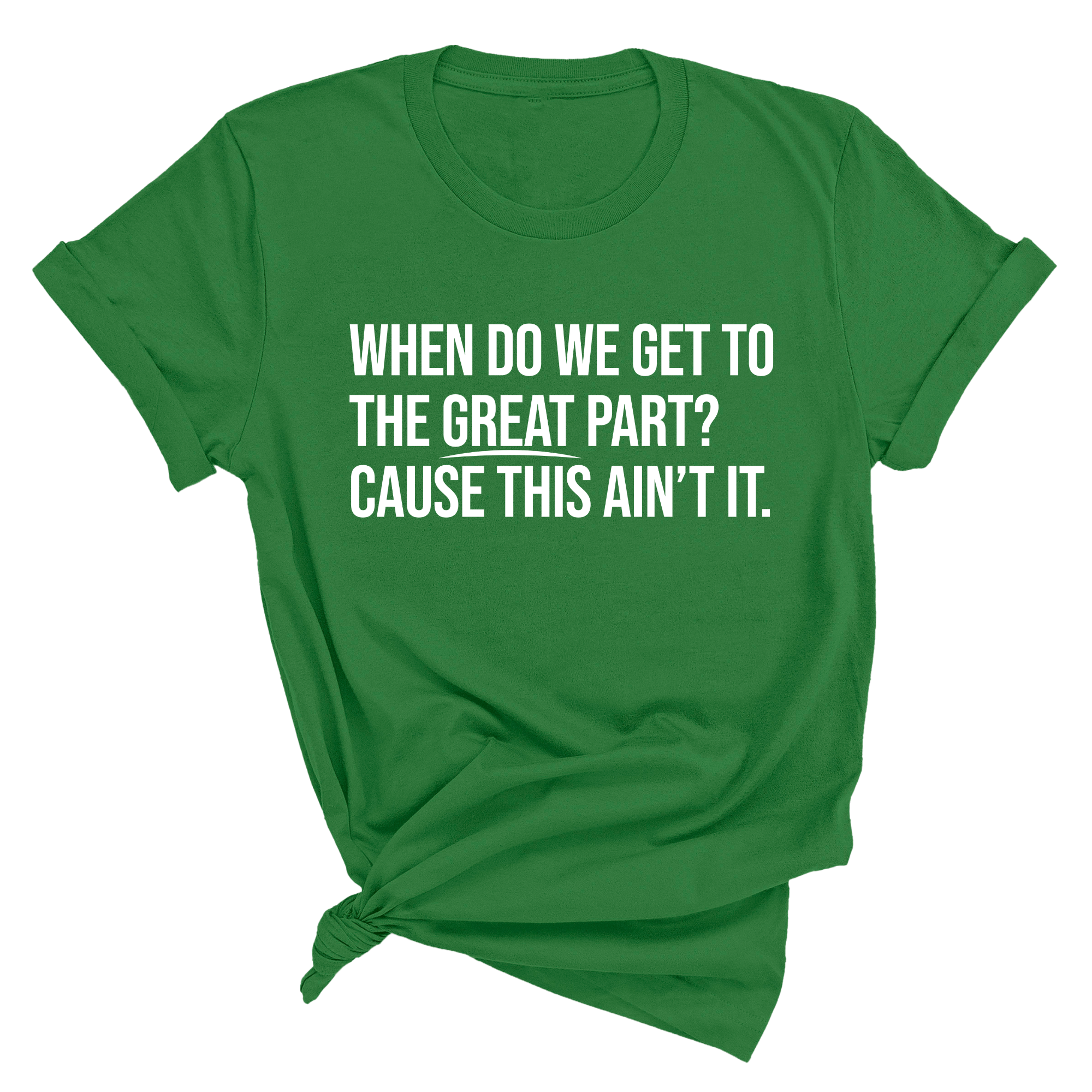 When Do We Get to the Great Part? Cause This Ain't It Unisex Tee-T-Shirt-The Original God Ain't Petty But I Am