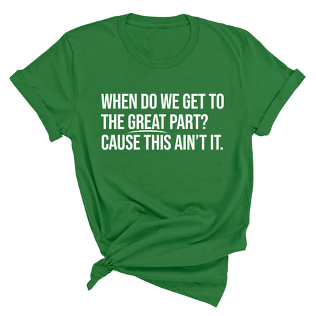 When Do We Get to the Great Part? Cause This Ain't It Unisex Tee-T-Shirt-The Original God Ain't Petty But I Am