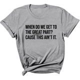 When Do We Get to the Great Part? Cause This Ain't It Unisex Tee-T-Shirt-The Original God Ain't Petty But I Am