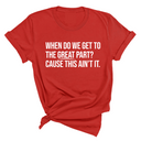 When Do We Get to the Great Part? Cause This Ain't It Unisex Tee-T-Shirt-The Original God Ain't Petty But I Am