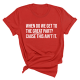 When Do We Get to the Great Part? Cause This Ain't It Unisex Tee-T-Shirt-The Original God Ain't Petty But I Am
