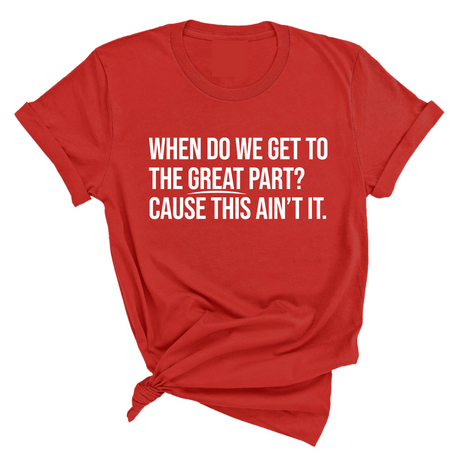 When Do We Get to the Great Part? Cause This Ain't It Unisex Tee-T-Shirt-The Original God Ain't Petty But I Am