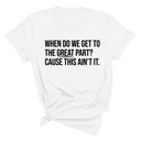 When Do We Get to the Great Part? Cause This Ain't It Unisex Tee-T-Shirt-The Original God Ain't Petty But I Am