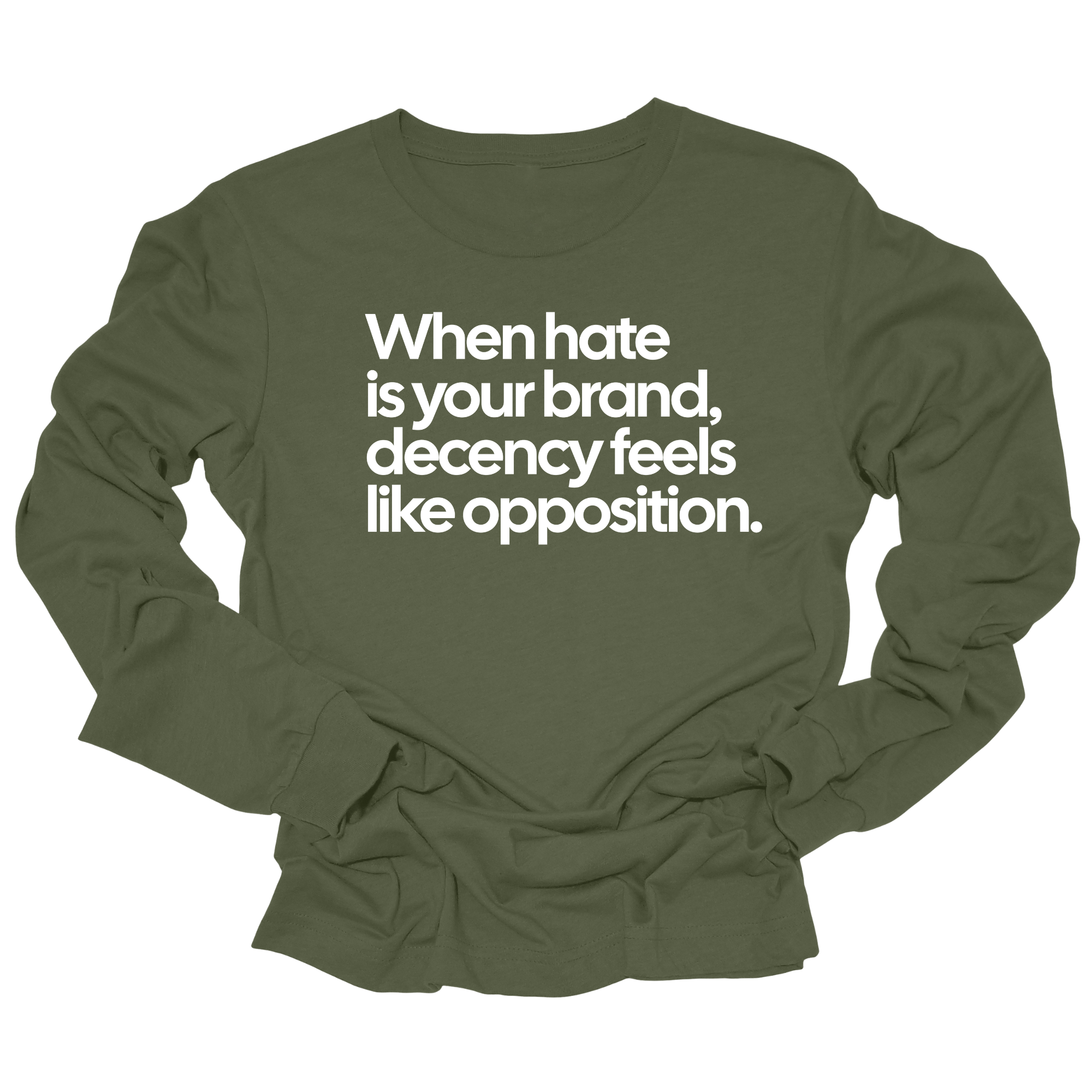 When Hate Is Your Brand, Decency Feels Like Opposition Unisex Long Sleeved Tee-Long Sleeved T-Shirt-The Original God Ain't Petty But I Am