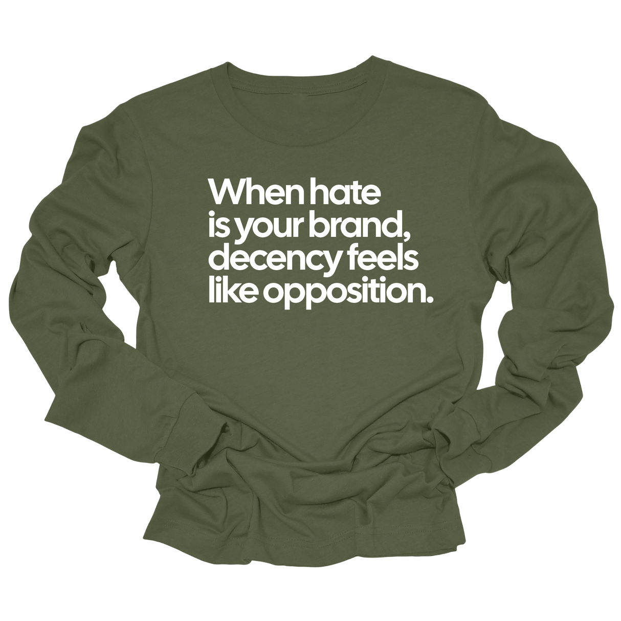 When Hate Is Your Brand, Decency Feels Like Opposition Unisex Long Sleeved Tee-Long Sleeved T-Shirt-The Original God Ain't Petty But I Am