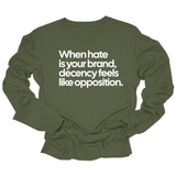 When Hate Is Your Brand, Decency Feels Like Opposition Unisex Long Sleeved Tee-Long Sleeved T-Shirt-The Original God Ain't Petty But I Am