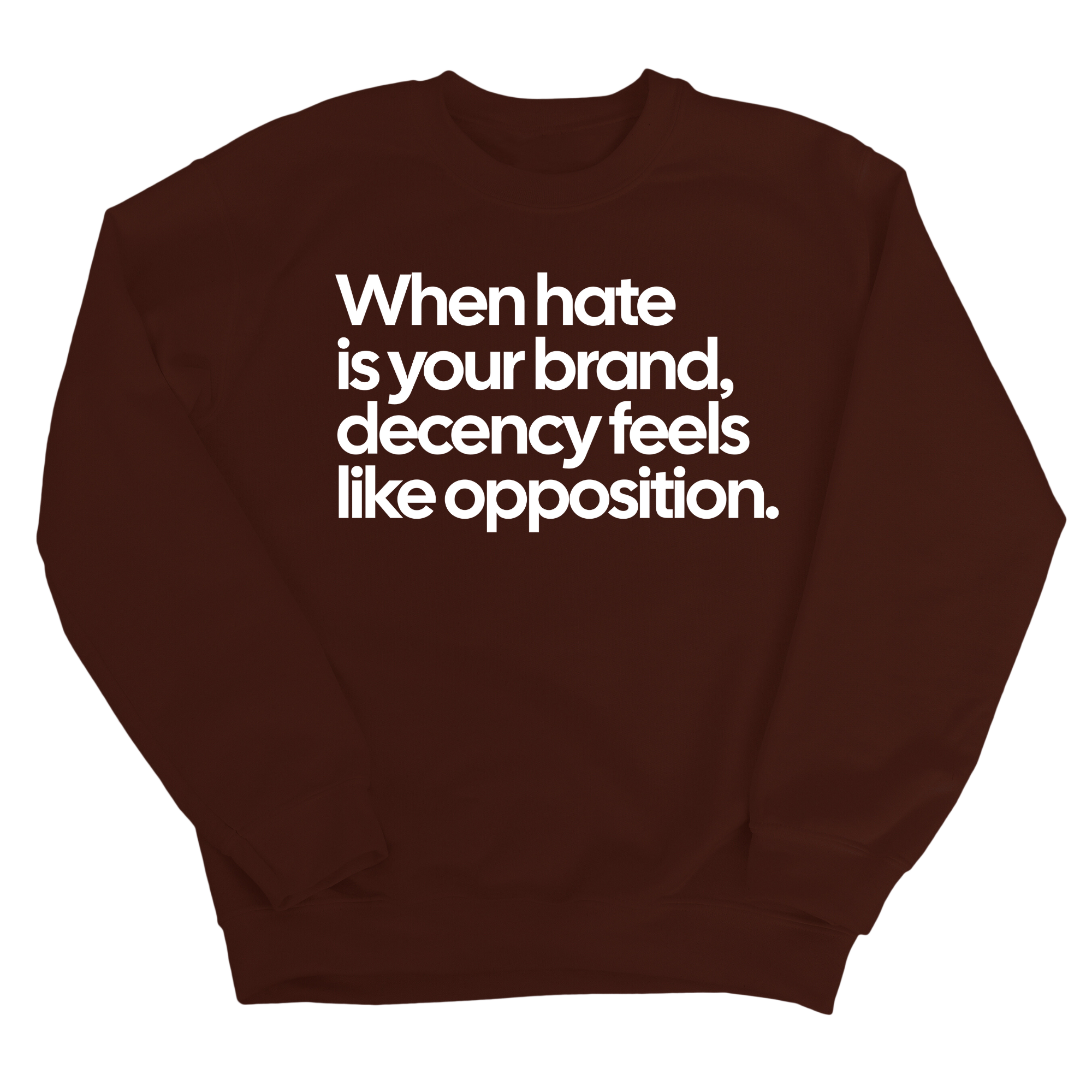 When Hate Is Your Brand, Decency Feels Like Opposition Unisex Sweatshirt-Sweatshirt-The Original God Ain't Petty But I Am