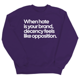 When Hate Is Your Brand, Decency Feels Like Opposition Unisex Sweatshirt-Sweatshirt-The Original God Ain't Petty But I Am