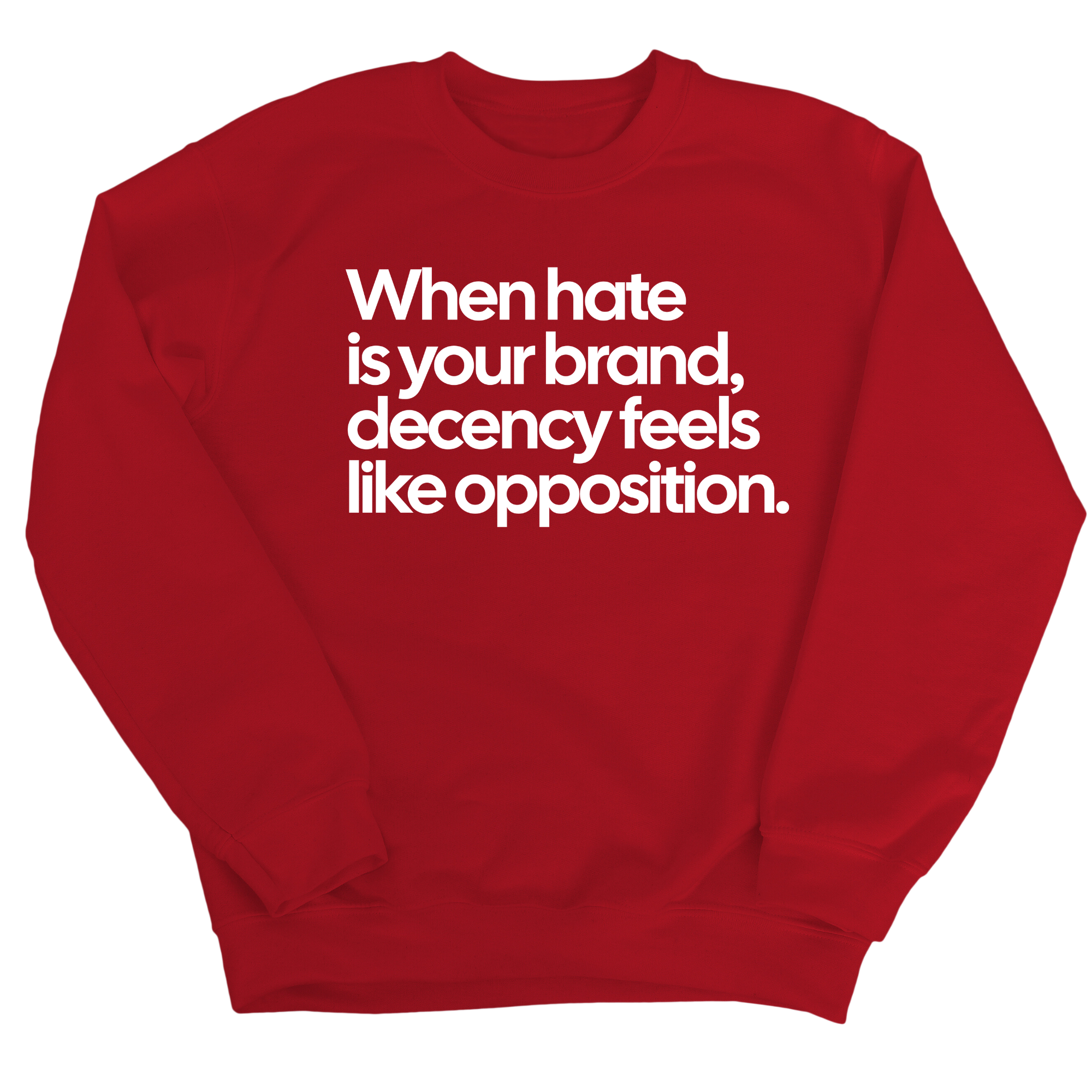 When Hate Is Your Brand, Decency Feels Like Opposition Unisex Sweatshirt-Sweatshirt-The Original God Ain't Petty But I Am