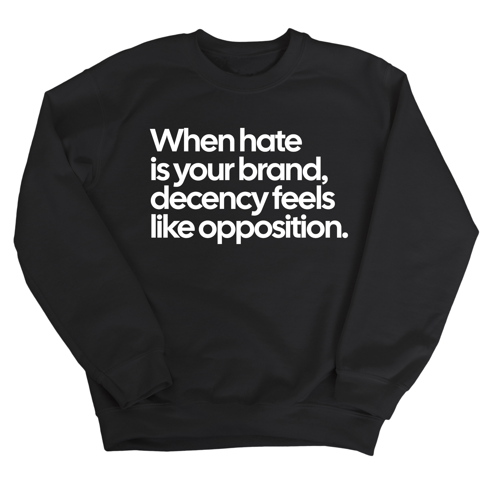 When Hate Is Your Brand, Decency Feels Like Opposition Unisex Sweatshirt-Sweatshirt-The Original God Ain't Petty But I Am