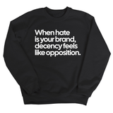When Hate Is Your Brand, Decency Feels Like Opposition Unisex Sweatshirt-Sweatshirt-The Original God Ain't Petty But I Am