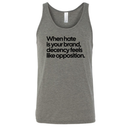 When Hate Is Your Brand, Decency Feels Like Opposition Unisex Tank Top-T-Shirt-The Original God Ain't Petty But I Am