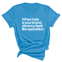 When Hate Is Your Brand, Decency Feels Like Opposition Unisex Tee-T-Shirt-The Original God Ain't Petty But I Am
