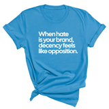 When Hate Is Your Brand, Decency Feels Like Opposition Unisex Tee-T-Shirt-The Original God Ain't Petty But I Am
