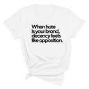 When Hate Is Your Brand, Decency Feels Like Opposition Unisex Tee-T-Shirt-The Original God Ain't Petty But I Am
