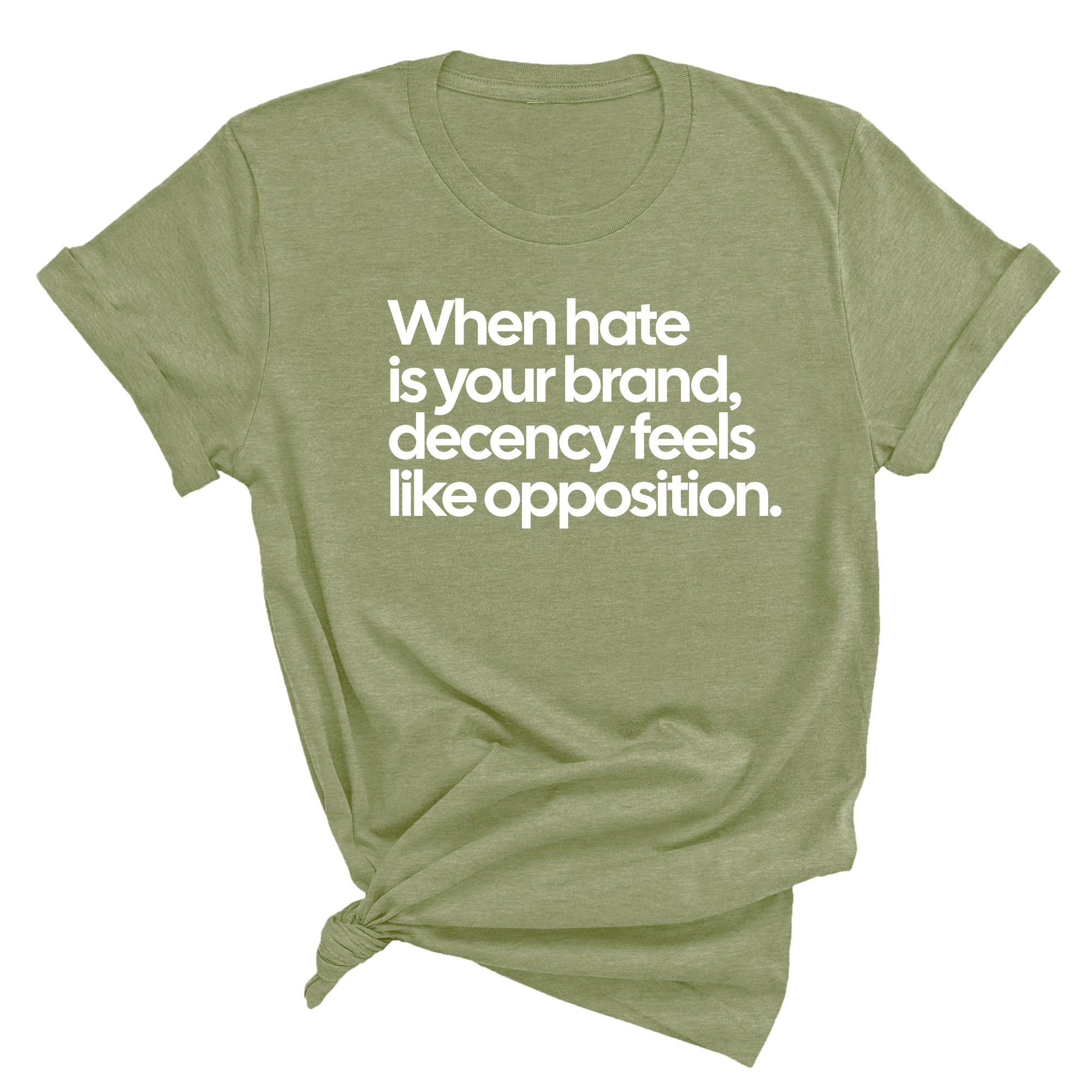 When Hate Is Your Brand, Decency Feels Like Opposition Unisex Tee-T-Shirt-The Original God Ain't Petty But I Am