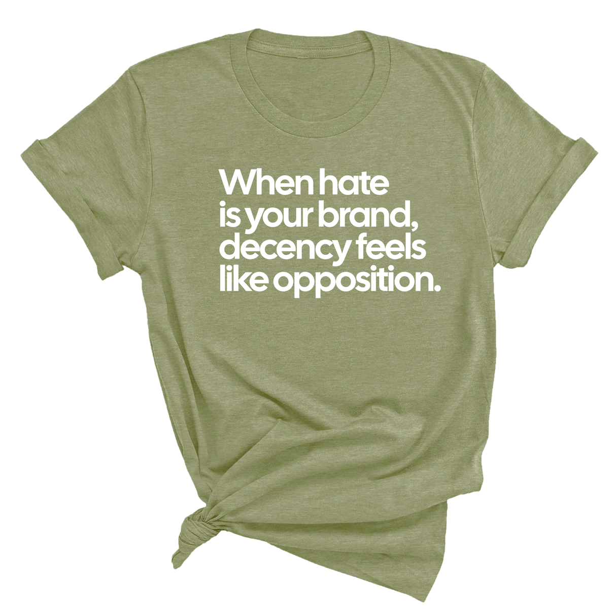 When Hate Is Your Brand, Decency Feels Like Opposition Unisex Tee-T-Shirt-The Original God Ain't Petty But I Am