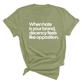 When Hate Is Your Brand, Decency Feels Like Opposition Unisex Tee-T-Shirt-The Original God Ain't Petty But I Am