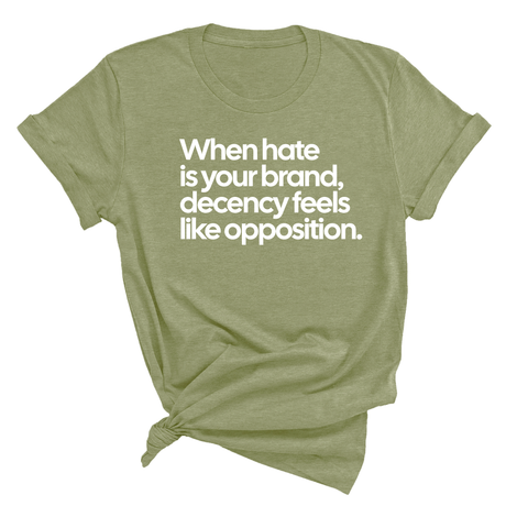 When Hate Is Your Brand, Decency Feels Like Opposition Unisex Tee-T-Shirt-The Original God Ain't Petty But I Am