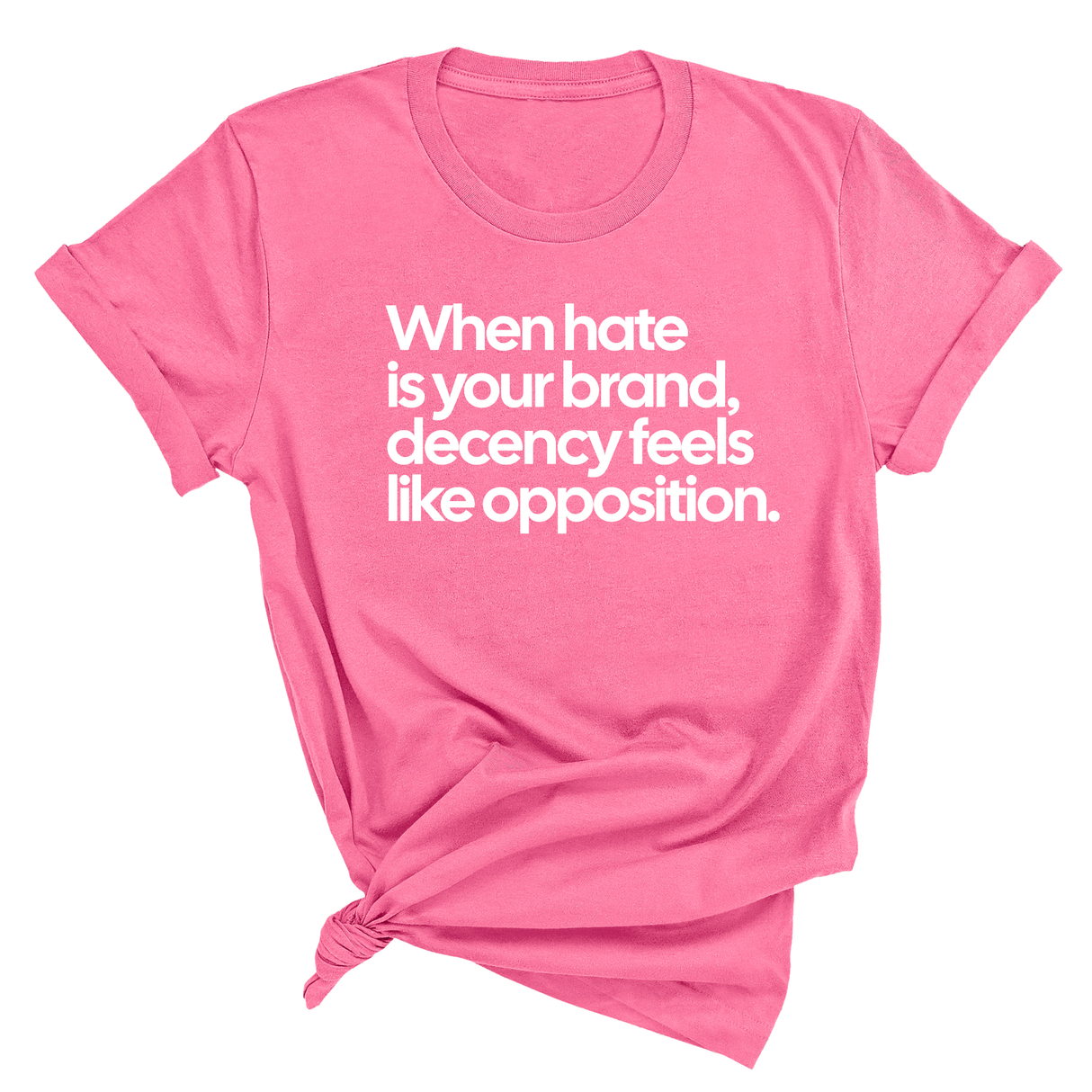 When Hate Is Your Brand, Decency Feels Like Opposition Unisex Tee-T-Shirt-The Original God Ain't Petty But I Am