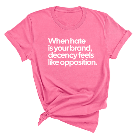 When Hate Is Your Brand, Decency Feels Like Opposition Unisex Tee-T-Shirt-The Original God Ain't Petty But I Am