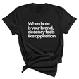 When Hate Is Your Brand, Decency Feels Like Opposition Unisex Tee-T-Shirt-The Original God Ain't Petty But I Am