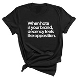 When Hate Is Your Brand, Decency Feels Like Opposition Unisex Tee-T-Shirt-The Original God Ain't Petty But I Am