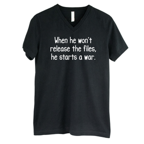When He Won’t Release Files, He Starts a War *BLACK V-NECK* Unisex Tee-T-Shirt-The Original God Ain't Petty But I Am