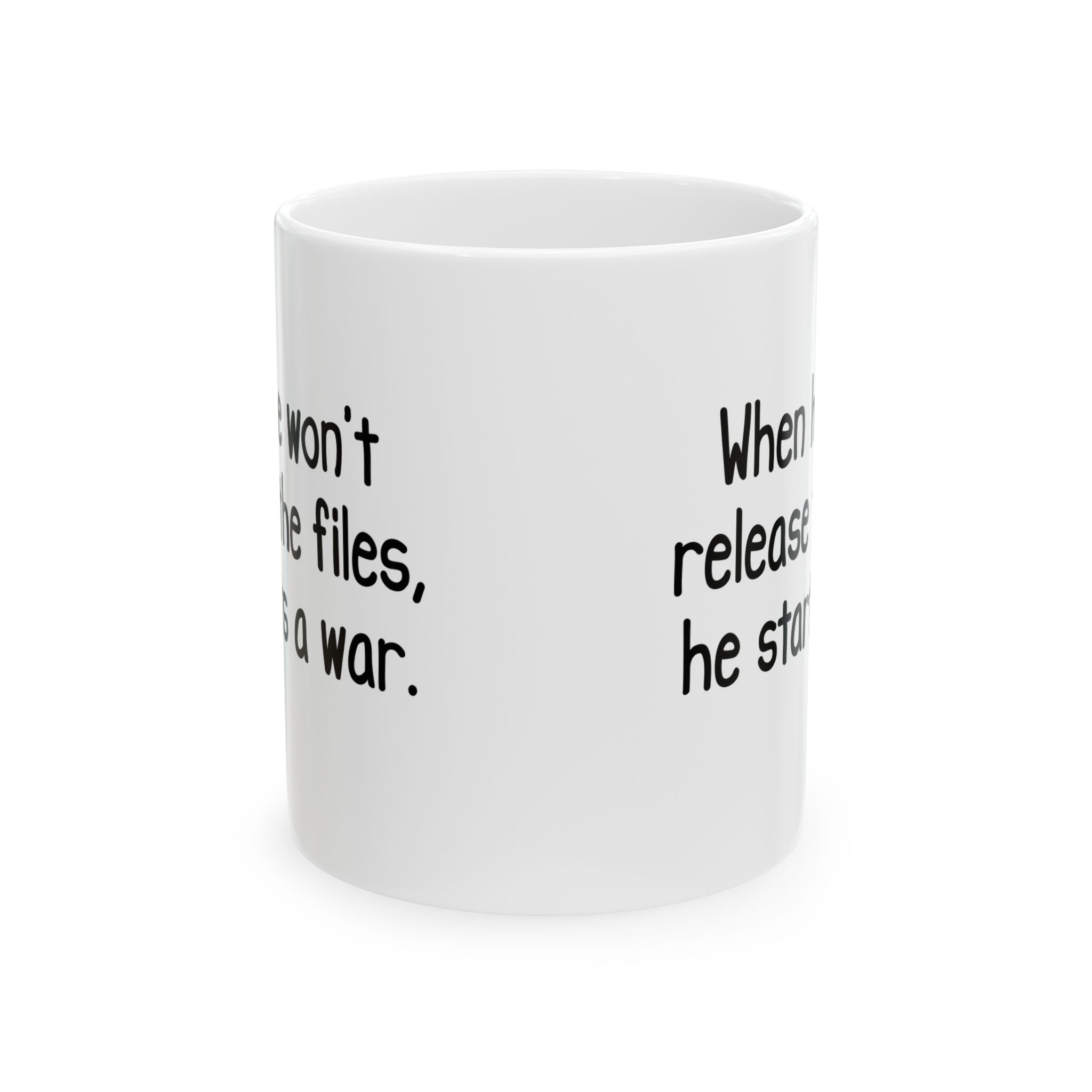When He Won’t Release Files, He Starts a War Mug 11oz (White & Black)-Mug-The Original God Ain't Petty But I Am