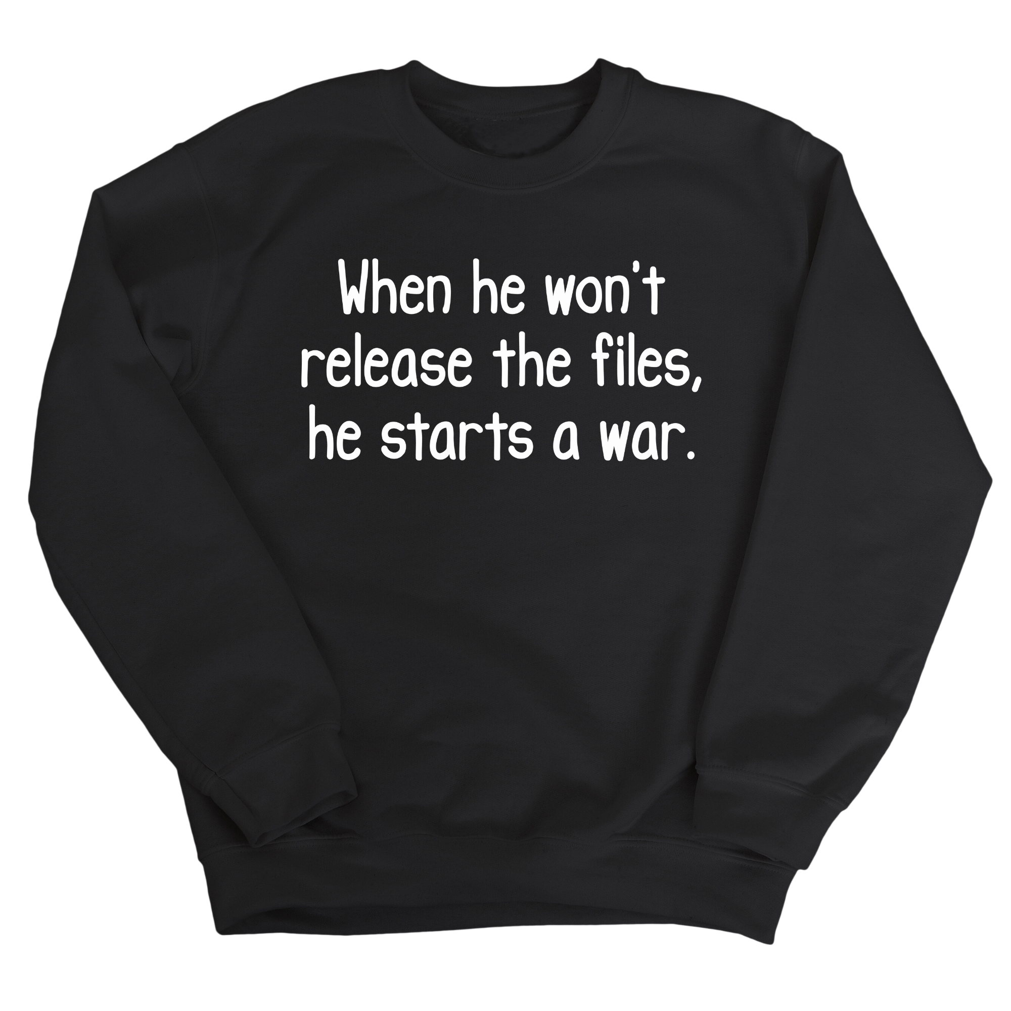 When He Won’t Release Files, He Starts a War Unisex Sweatshirt-Sweatshirt-The Original God Ain't Petty But I Am