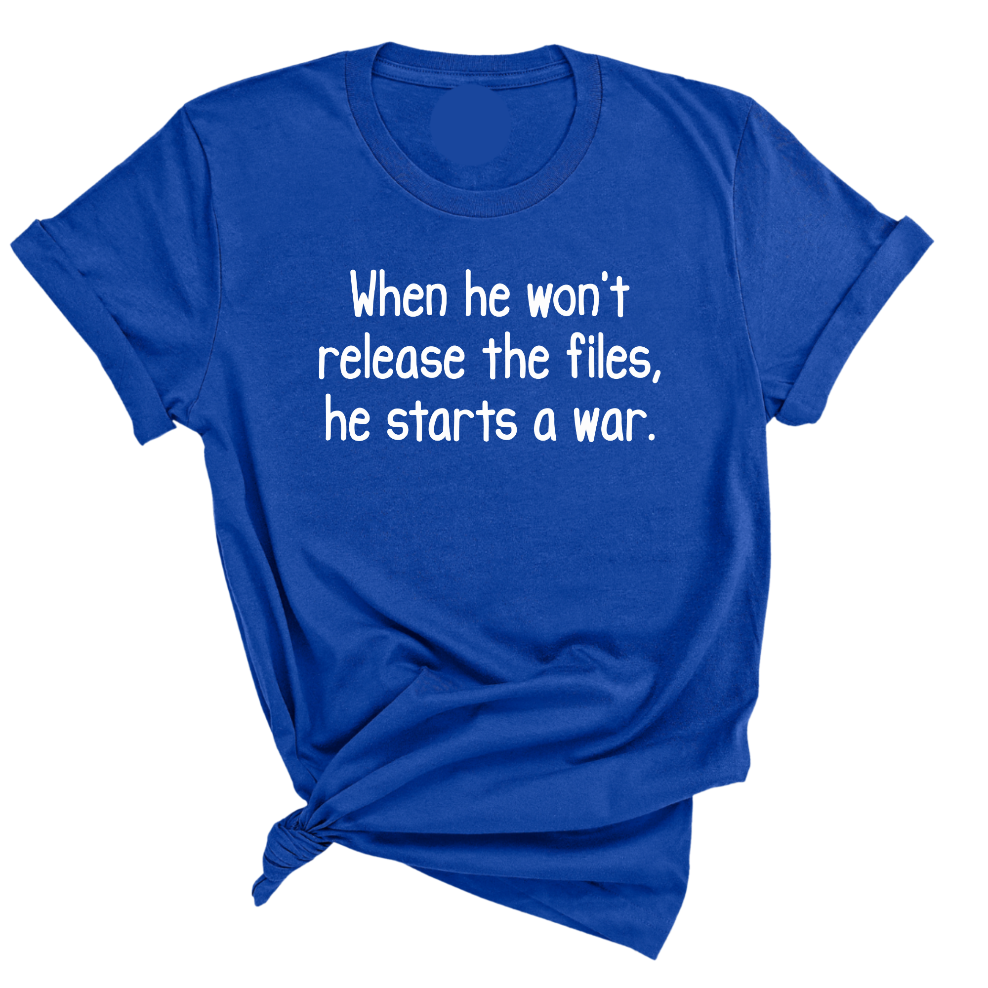 When He Won’t Release Files, He Starts a War Unisex Tee-T-Shirt-The Original God Ain't Petty But I Am