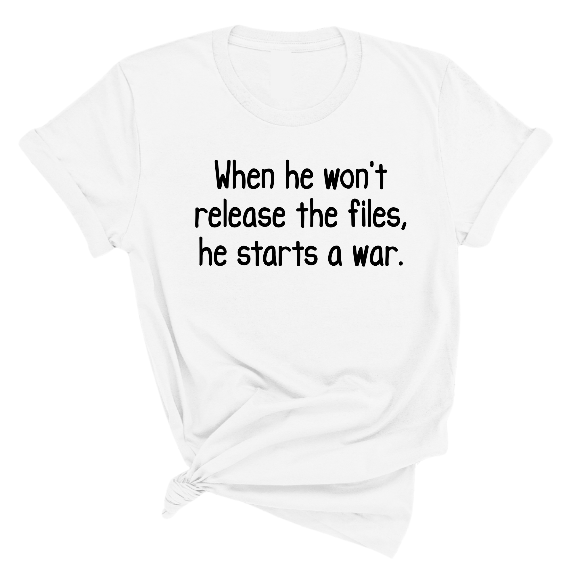 When He Won’t Release Files, He Starts a War Unisex Tee-T-Shirt-The Original God Ain't Petty But I Am