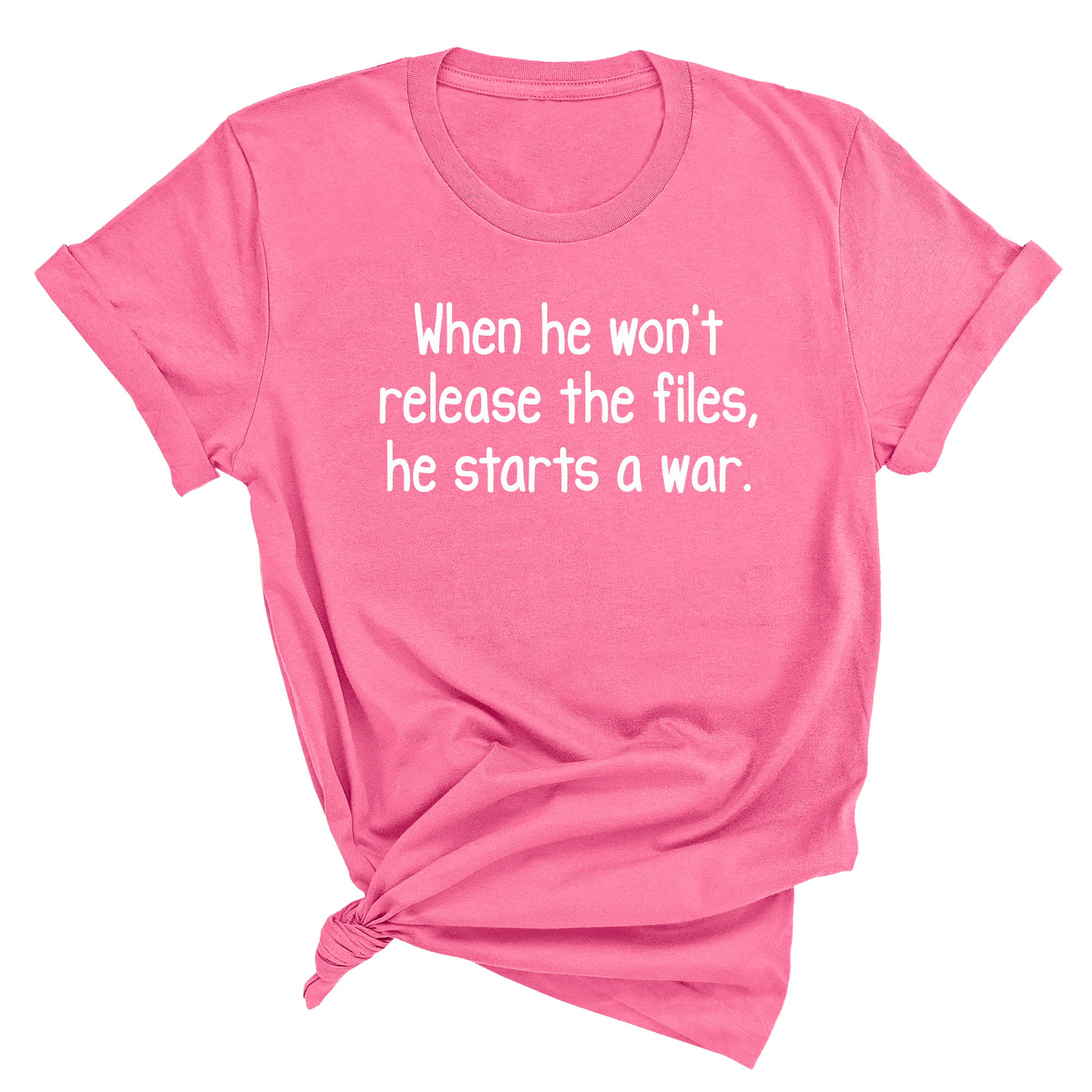 When He Won’t Release Files, He Starts a War Unisex Tee-T-Shirt-The Original God Ain't Petty But I Am