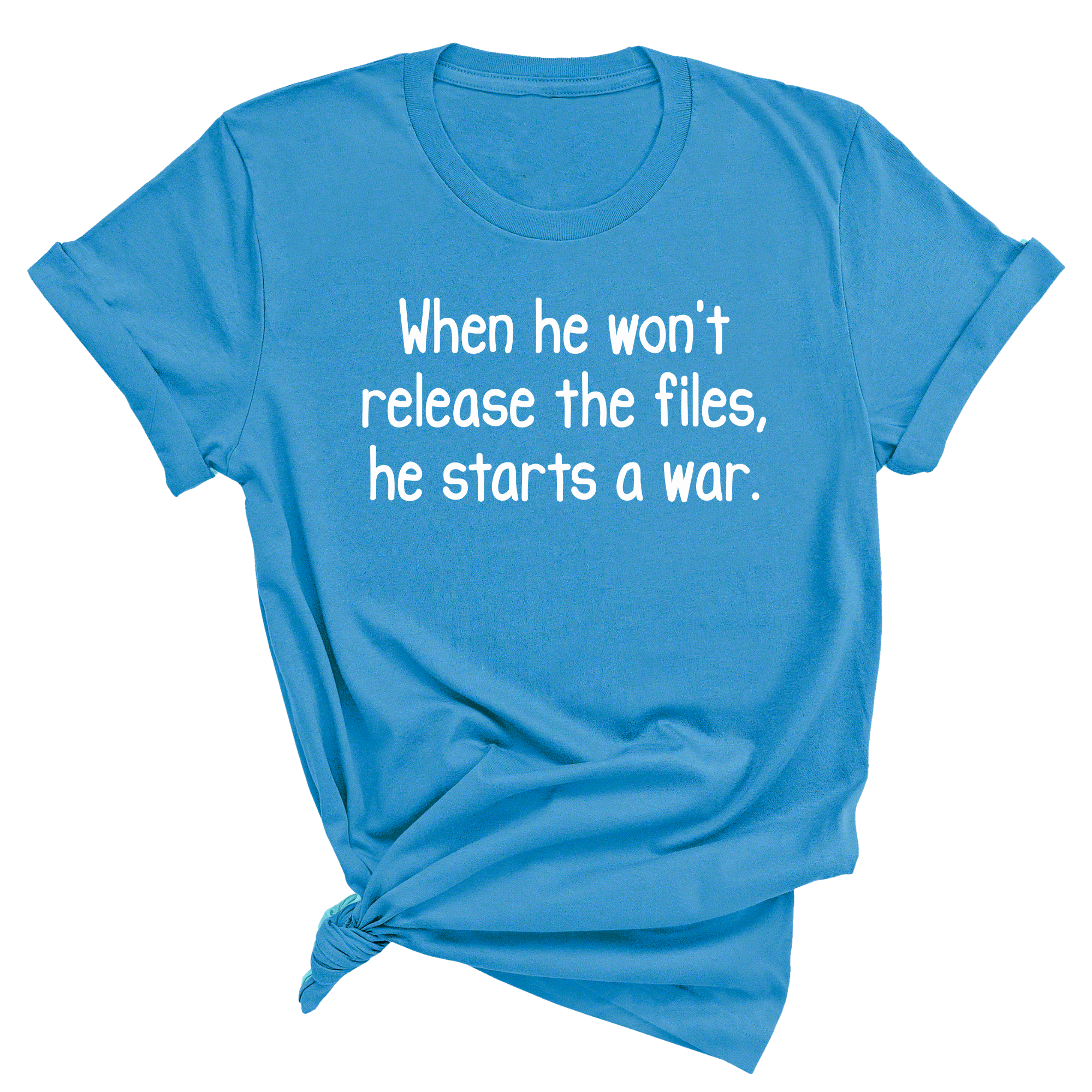 When He Won’t Release Files, He Starts a War Unisex Tee-T-Shirt-The Original God Ain't Petty But I Am