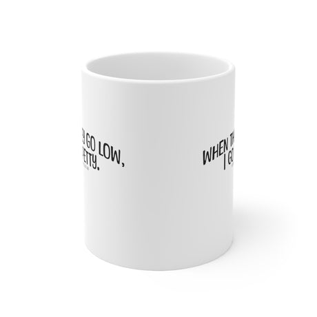 When They Go Low, I Go Petty Mug 11oz (White & Black )-Mug-The Original God Ain't Petty But I Am