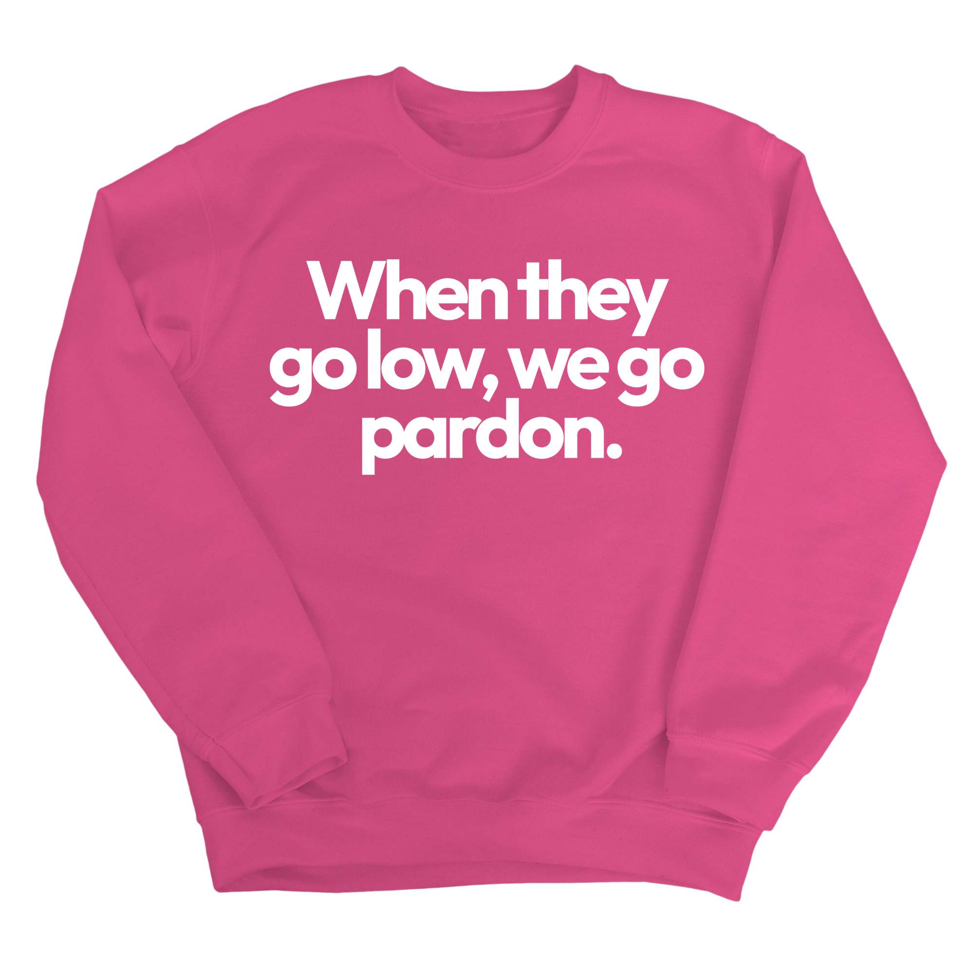 When They Go Low, We Go Pardon Unisex Sweatshirt-Sweatshirt-The Original God Ain't Petty But I Am
