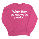 When They Go Low, We Go Pardon Unisex Sweatshirt-Sweatshirt-The Original God Ain't Petty But I Am